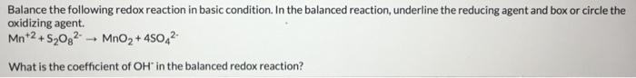 Balance The Following Redox Reaction In Basic Condition In The Balanced Reaction Underline The Reducing Agent And Box 1