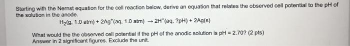 Starting With The Nernst Equation For The Cell Reaction Below Derive An Equation That Relates The Observed Cell Potenti 1