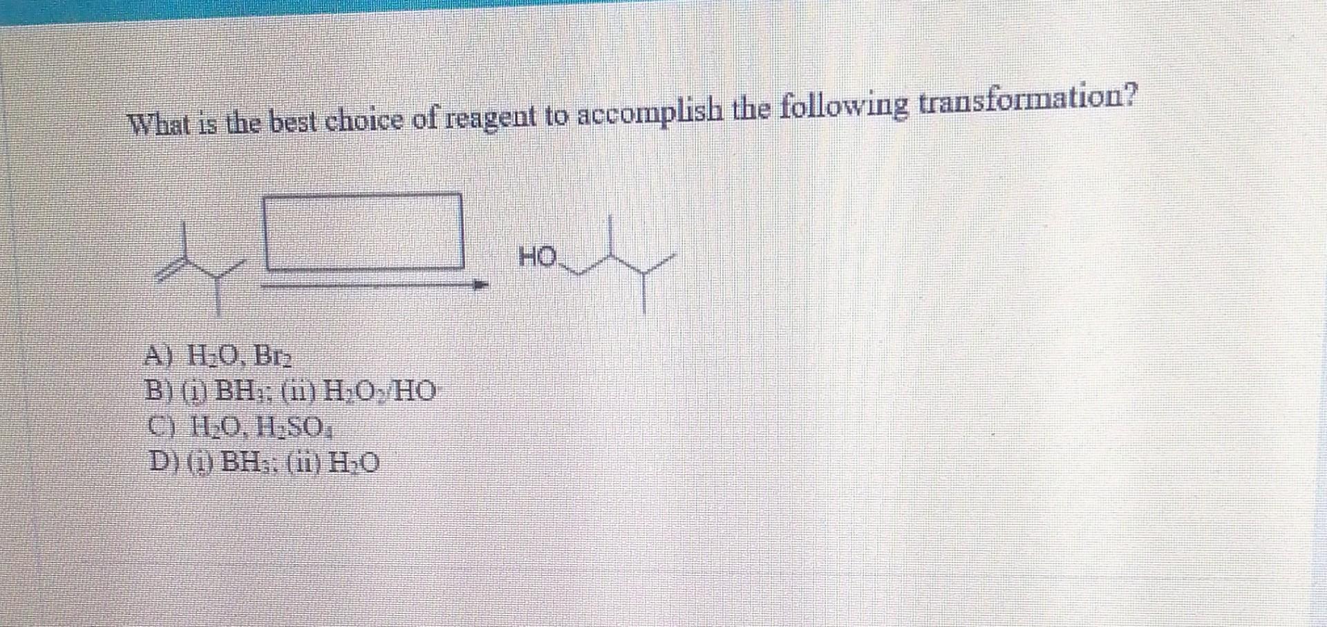 What Is Are The Major Product S Obtained From The Following Reaction What Is The Best Choice Of Reagent To Accomplis 3