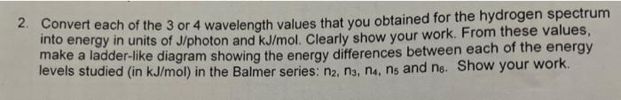 2 Convert Each Of The 3 Or 4 Wavelength Values That You Obtained For The Hydrogen Spectrum Into Energy In Units Of J P 1