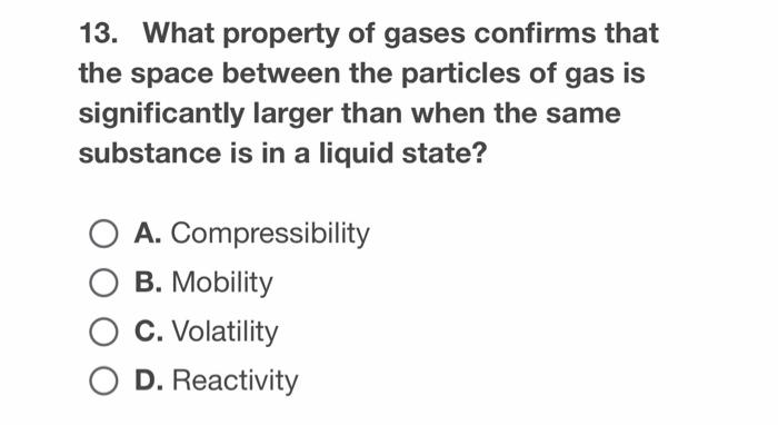 13 What Property Of Gases Confirms That The Space Between The Particles Of Gas Is Significantly Larger Than When The Sa 1
