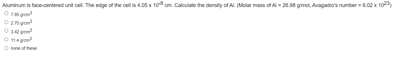 Aluminum Is Face Centered Unit Cell The Edge Of The Cell Is 4 05 10 8 Cm Calculate The Density Of Al Molar Mass Of A 1