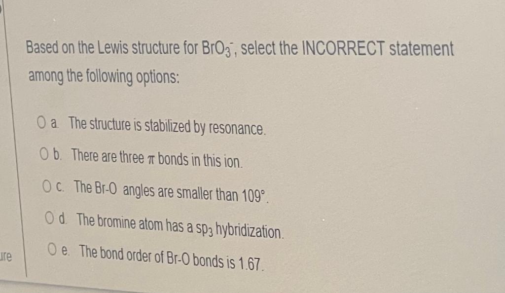 Based On The Lewis Structure For Bro3 Select The Incorrect Statement Among The Following Options O A The Structure Is 1