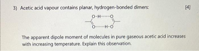 3 Acetic Acid Vapour Contains Planar Hydrogen Bonded Dimers The Apparent Dipole Moment Of Molecules In Pure Gaseous A 1