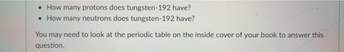How Many Protons Does Tungsten 192 Have How Many Neutrons Does Tungsten 192 Have You May Need To Look At The Perio 1