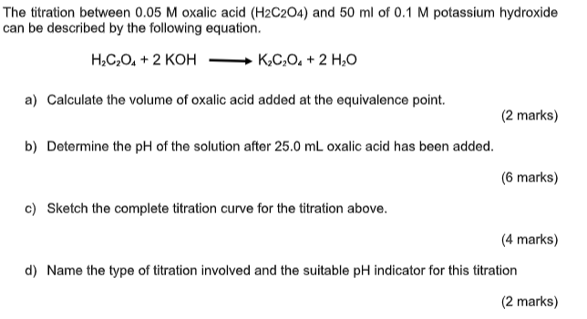 The Titration Between 0 05m Oxalic Acid H2 C2 O4 And 50ml Of 0 1m Potassium Hydroxide Can Be Described By The Followi 1