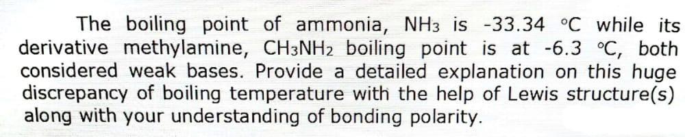 The Boiling Point Of Ammonia Nh3 Is 33 34 C While Its Derivative Methylamine Ch3 Nh2 Boiling Point Is At 6 3 C Bo 1