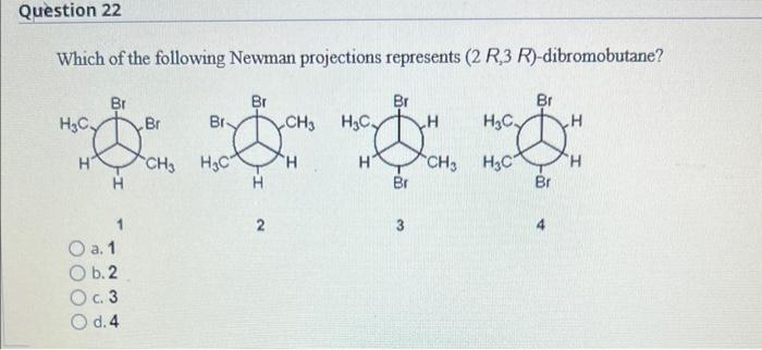 Which Of The Following Newman Projections Represents 2r 3r Dibromobutane 1