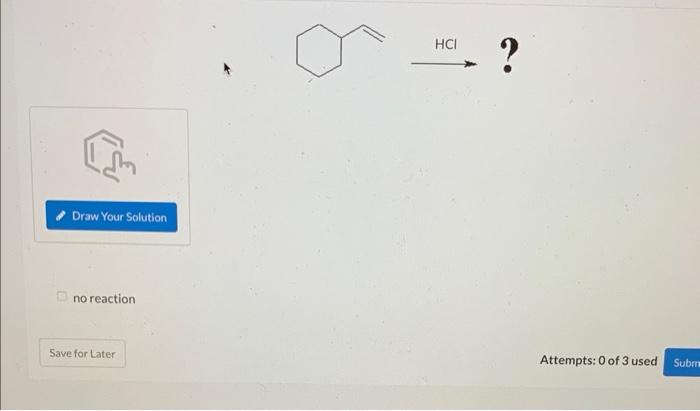 Hcl No Reaction Give The Major Product S Of The Following Reaction Current Attempt In Progress No Reaction 1