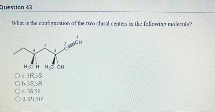 What Is The Configuration Of The Two Chiral Centers In The Following Molecule A 3r 5s B 3s 5r C 3 S 5 S D 3r 5r 1