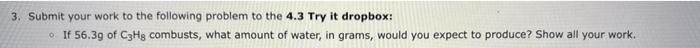 3 Submit Your Work To The Following Problem To The 4 3 Try It Dropbox If 56 3 G Of C3 H8 Combusts What Amount Of W 1