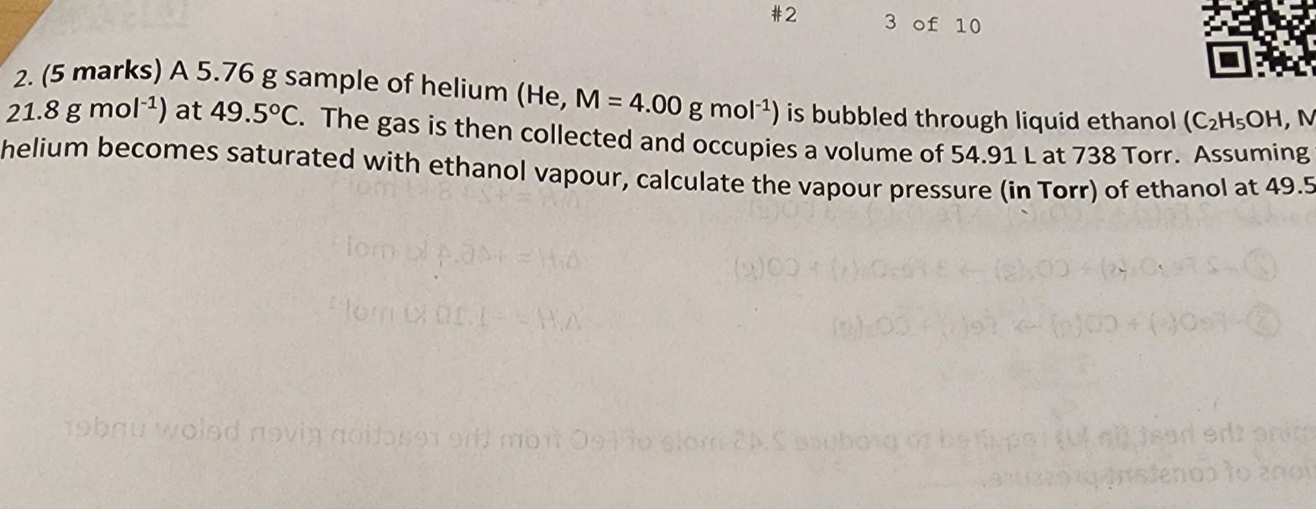 2 3 Of 10 2 5 Marks A 5 76 G Sample Of Helium He M 4 00 G Mol 1 Is Bubbled Through Liquid Ethanol C2h5oh M 21 1