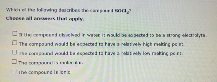 Which Of The Following Describes The Compound Socl2 Choose All Answers That Apply If The Compound Dissolved In Water 1