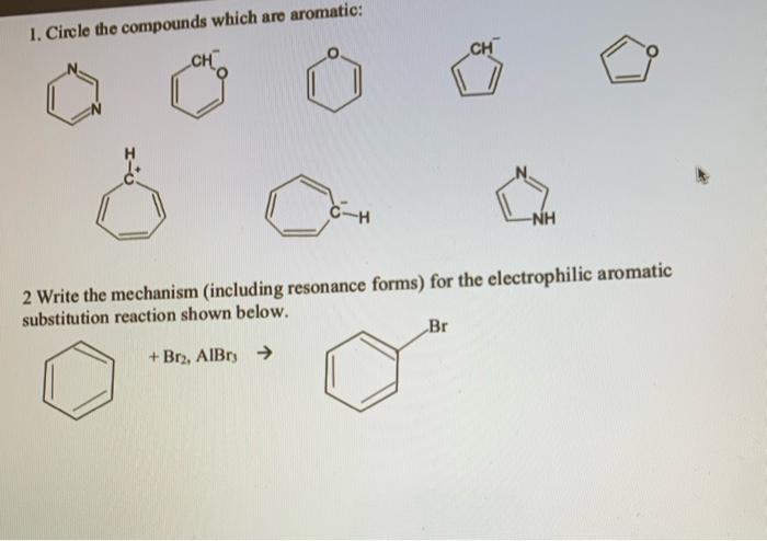 1 Circle The Compounds Which Are Aromatic 2 Write The Mechanism Including Resonance Forms For The Electrophilic Arom 1