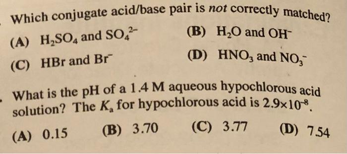 Which Conjugate Acid Base Pair Is Not Correctly Matched A H2 So4 And So42 B H2 O And Oh C Hbr And Br D Hno 1
