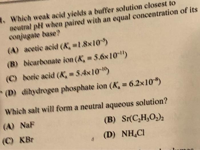 1 Which Weak Acid Yields A Buffer Solution Closest To Neutral Ph When A Acetic Acid Ka 1 8 10 5 B Bicarbonate Io 1