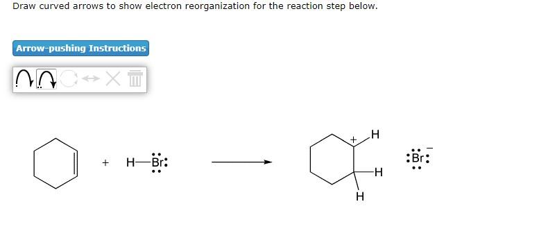 Draw Curved Arrows To Show Electron Reorganization For The Reaction Step Below 1