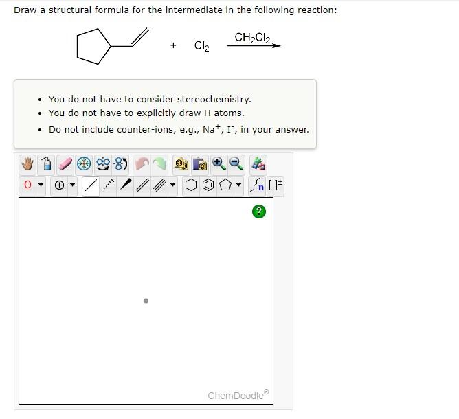 Draw A Structural Formula For The Intermediate In The Following Reaction You Do Not Have To Consider Stereochemistry 1