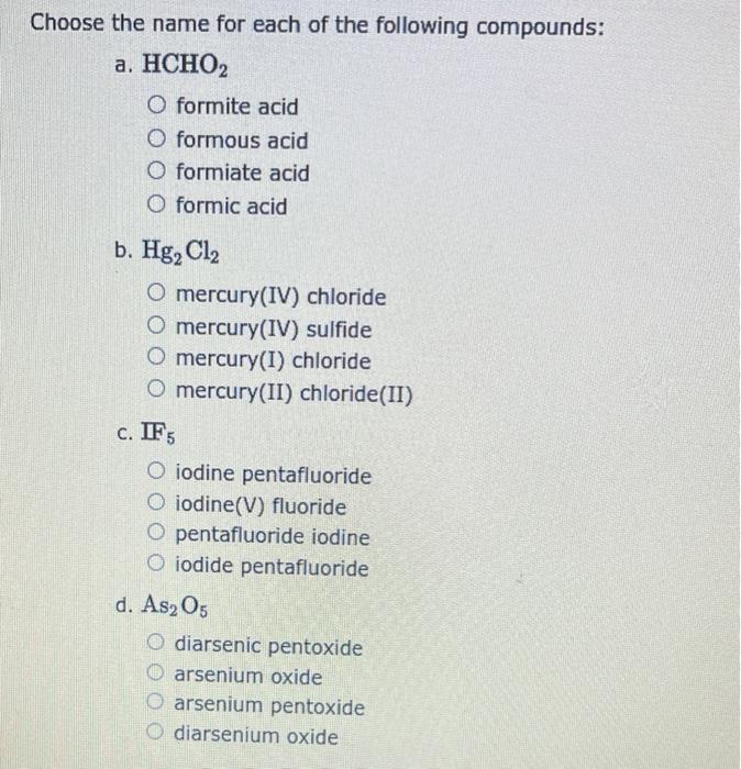 Choose The Name For Each Of The Following Compounds A Hcho2 Formite Acid Formous Acid Formiate Acid Formic Acid B Hg 1