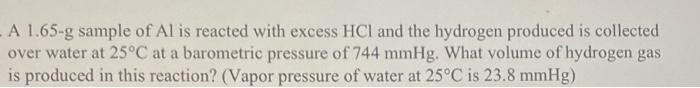 A 1 65 G Sample Of Al Is Reacted With Excess Hcl And The Hydrogen Produced Is Collected Over Water At 25 C At A Barometr 1