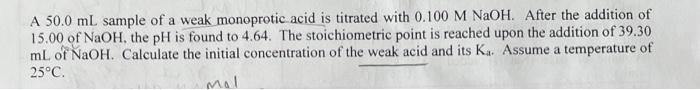 A 50 0 Ml Sample Of A Weak Monoprotic Acid Is Titrated With 0 100mnaoh After The Addition Of 15 00 Of Naoh The Ph Is F 1