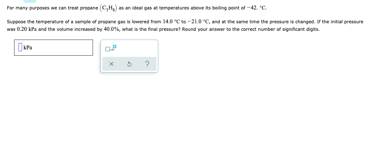 For Many Purposes We Can Treat Propane C3 H8 As An Ideal Gas At Temperatures Above Its Boiling Point Of 42 C Suppo 1