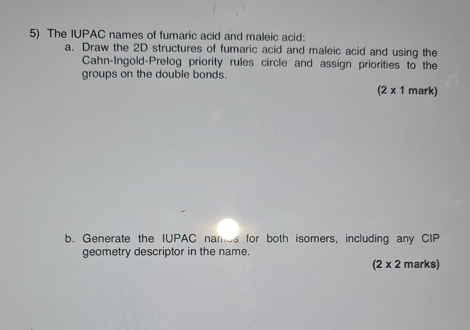 5 The Iupac Names Of Fumaric Acid And Maleic Acid A Draw The 2d Structures Of Fumaric Acid And Maleic Acid And Using 1