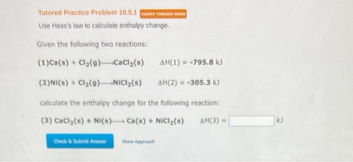 Tutored Practice Problem 10 5 1 Use Hess S Law To Calculate Enthalpy Change Given The Following Two Reactions 1 Ca S 1