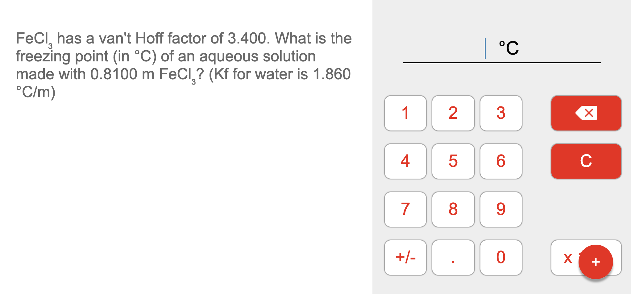 Fecl3 Has A Van T Hoff Factor Of 3 400 What Is The Freezing Point In C Of An Aqueous Solution Made With 0 8100 Mfe 1