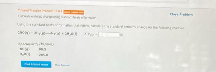 Tutored Practice Problem 10 6 2 Close Problem Calculate Enthaipy Change Using Standard Heats Of Formation Using The Sta 1