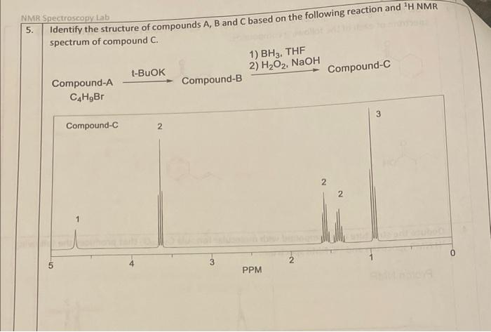 Identify The Structure Of Compounds A B And C Based On The Following Reaction And 1h Nmr Spectrum Of Compound C 1 Bh3 1
