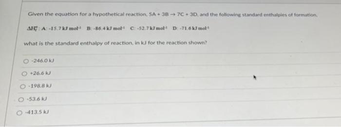 Given The Equation For A Hypothetical Reaction 5 A 3 B 7c 3d And The Following Standard Enthaleies Of Torthation What 1