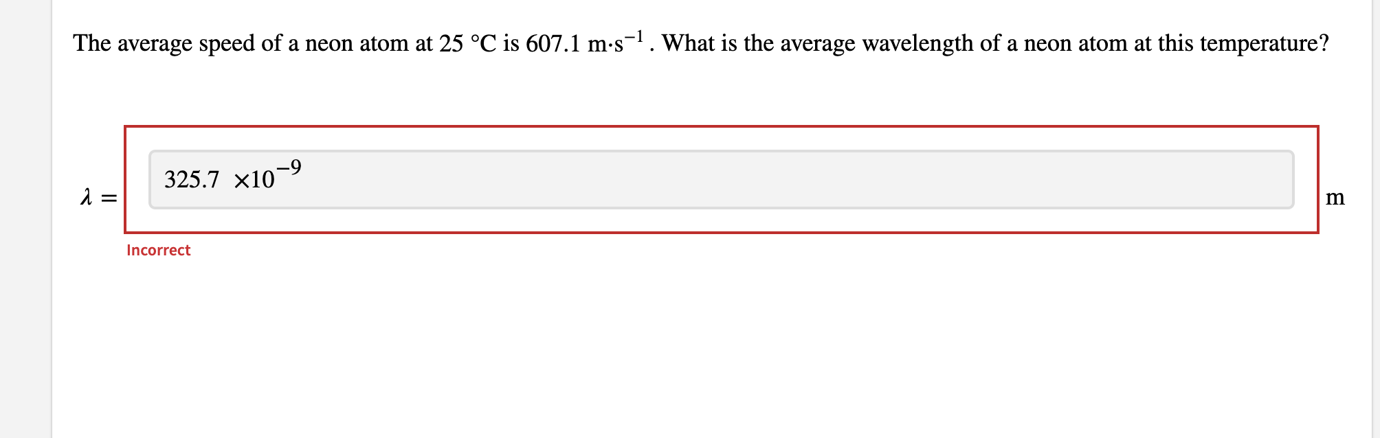 The Average Speed Of A Neon Atom At 25 C Is 607 1 M S 1 What Is The Average Wavelength Of A Neon Atom At This Temperatu 1