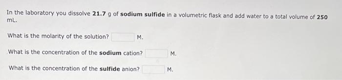 In The Laboratory You Dissolve 21 7g Of Sodium Sulfide In A Volumetric Flask And Add Water To A Total Volume Of 250 Ml 1