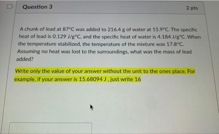 A Chunk Of Lead At 87 C Was Added To 216 4 G Of Water At 15 9 C The Specific Heat Of Lead Is 0 129 J G C And The Speci 1