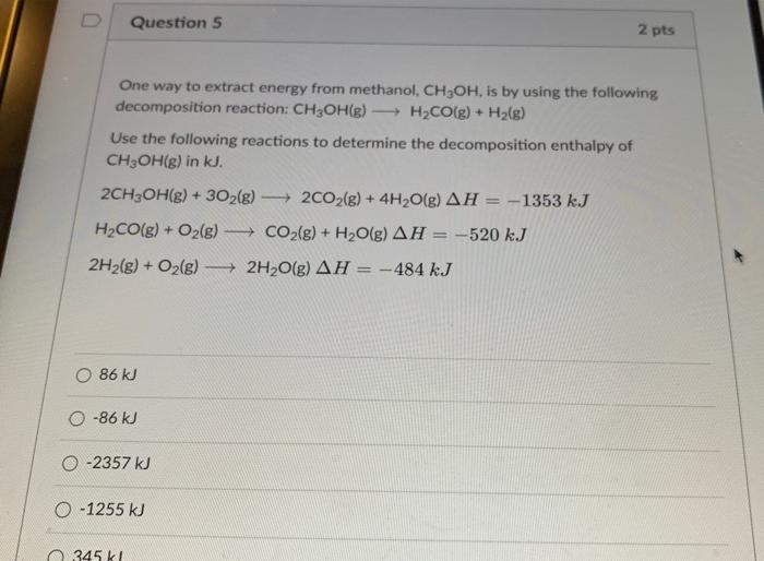One Way To Extract Energy From Methanol Ch3 Oh Is By Using The Following Decomposition Reaction Ch3 Oh G H2 Co G H2 1