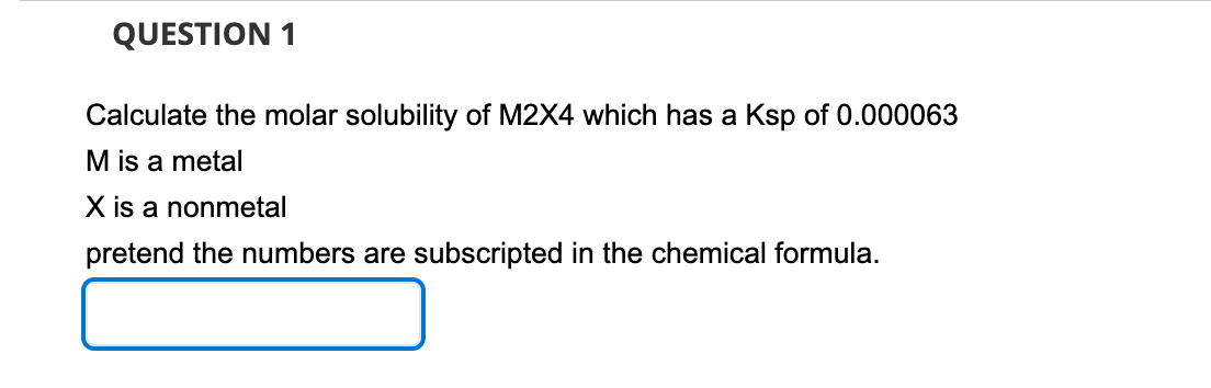 Calculate The Molar Solubility Of M2x4 Which Has A Ksp Of 0 000063 M Is A Metal X Is A Nonmetal Pretend The Numbers Are 1