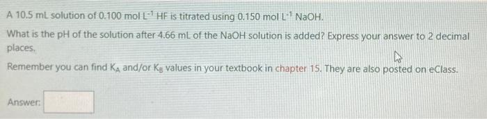 Consider A 1 0 L Buffer Containing 0 086 Mol L 1hf And 0 097 Mol L 1 F What Is The Ph Of The Solution After Adding 6 6 3