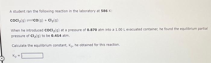 A Student Ran The Following Reaction In The Laboratory At 586 K Cocl2 G Co G Cl2 G When He Introduced Cocl2 G A 1