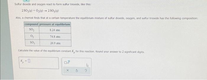 Sulfur Dioxide And Oxygen React To Form Sulfur Trioxide Hike This 2so2 G O2 G 2so3 G Also A Chemist Finds That 1