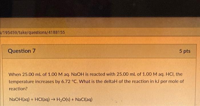 When 25 00 Ml Of 1 00m Aq Naoh Is Reacted With 25 00 Ml Of 1 00m Aq Hcl The Temperature Increases By 6 72 C What Is 1