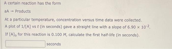 Scenario A Certain First Order Reaction Is 59 Percent Complete In 65 Seconds Calculate The Half Life For This Reaction 2