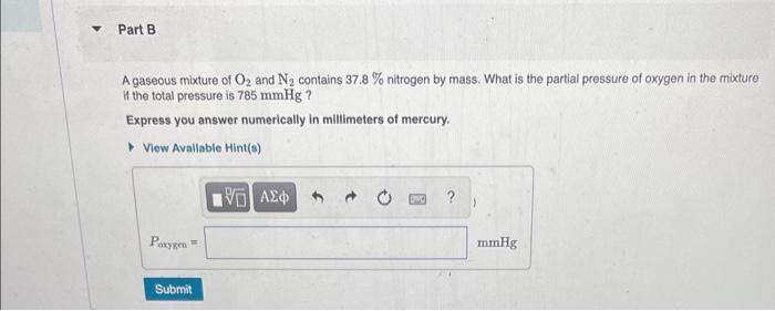 A Gaseous Mixture Of O2 And N2 Contains 37 8 Nitrogen By Mass What Is The Partial Pressure Of Oxygen In The Mixture 1