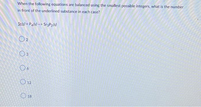 When The Following Equations Are Balanced Using The Smallest Possible Integers What Is The Number In Front Of The Under 1