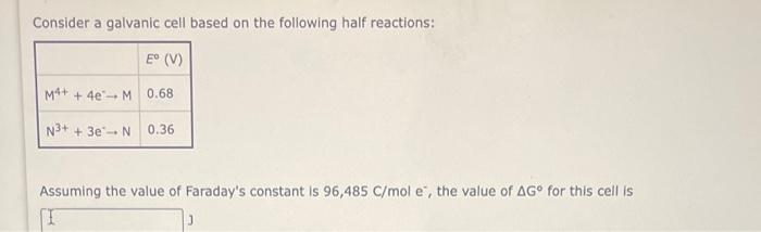 Consider A Galvanic Cell Based On The Following Half Reactions Assuming The Value Of Faraday S Constant Is 96 485c Mole 1