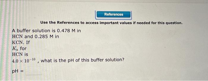 Use The References To Access Important Values If Needed For This Question A Buffer Solution Is 0 478m In Hcn And 0 285m 1
