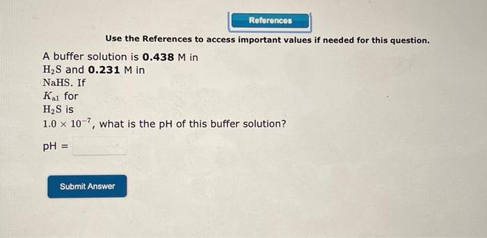Use The References To Access Important Values If Needed For This Question A Buffer Solution Is 0 438m In H2 S And 0 23 1