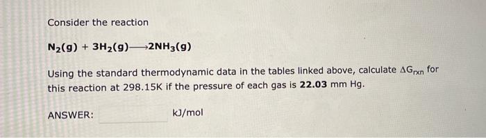 Consider The Reaction N2 G 3h2 G 2nh3 G Using The Standard Thermodynamic Data In The Tables Linked Above Calcu 1