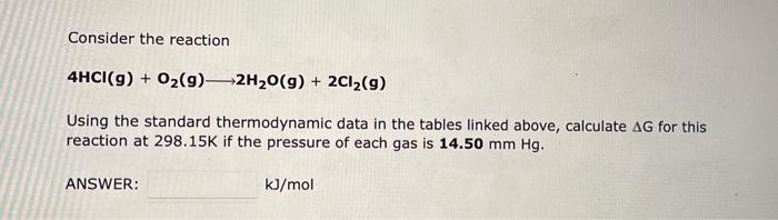 Consider The Reaction 4hcl G O2 G 2h2 O G 2cl2 G Using The Standard Thermodynamic Data In The Tables Linked Abov 1