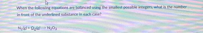 When The Following Equations Are Balanced Using The Smallest Possible Integers What Is The Number In Front Of The Under 1